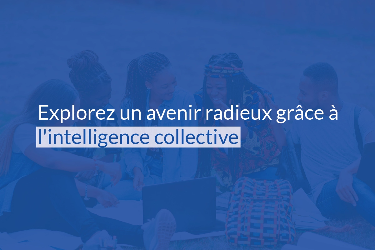 Explorez un avenir radieux grâce à l'intelligence collective